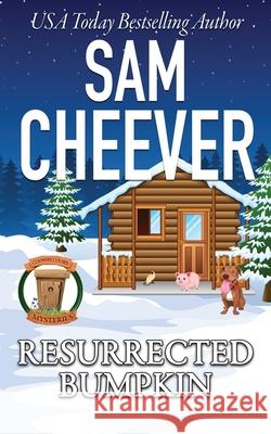 Resurrected Bumpkin: Page-Turning Cozy With Fun and Fabulous Fur Babies Sam Cheever 9781950331611