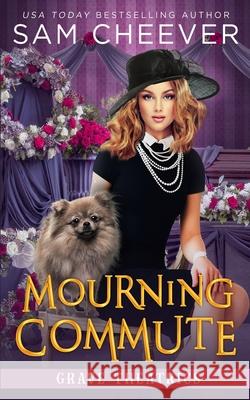 Mourning Commute: A fun and Quirky Standalone Cozy Mystery with Pets Sam Cheever 9781950331703