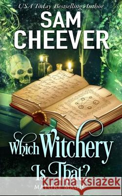 Which Witchery is That?: A Paranormal Women's Fiction Novel Sam Cheever 9781950331802 Electric Prose Publications