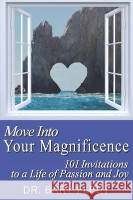 Move Into Your Magnificence: 101 Invitations to a Life of Passion and Joy Bary Fleet 9781950339549