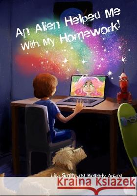 An Alien Helped Me with My Homework Kimberly Arcand Lisa Smith 9781950339877 Stillwater River Publications