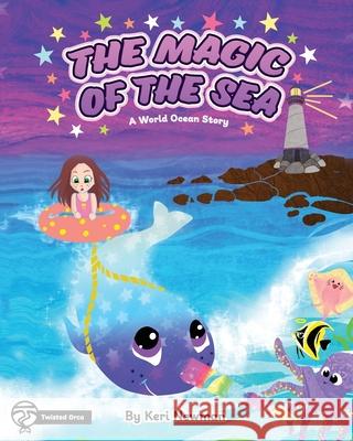 The Magic of the Sea: A World Ocean Story Ashton Alba Keri Newman 9781950339969 Stillwater River Publications