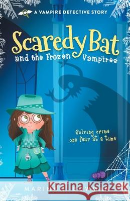 Scaredy Bat and the Frozen Vampires: Full Color Marina J Bowman 9781950341061 Code Pineapple