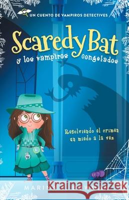 Scaredy Bat y los vampiros congelados: Spanish Edition Marina J Bowman 9781950341368 Code Pineapple