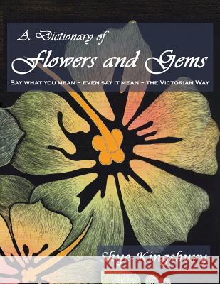 A Dictionary of Flowers and Gems Kingsbury, Skye 9781950347056 Peschel Press