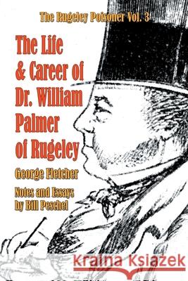 The Life and Career of Dr. William Palmer of Rugeley Bill Peschel 9781950347063 Peschel Press
