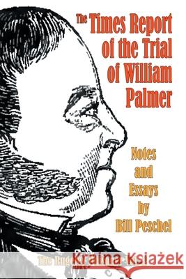 The Times Report of the Trial of William Palmer Bill Peschel 9781950347223 Peschel Press