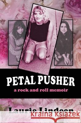 Petal Pusher: A Rock and Roll Memoir Laurie Lindeen 9781950349647 Star Baby Books