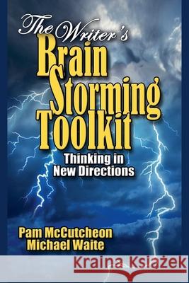 The Writer's Brainstorming Toolkit: Thinking in New Directions Pam McCutcheon Michael Waite 9781950349722