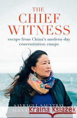 The Chief Witness: Escape from China's Modern-Day Concentration Camps Sauytbay, Sayragul 9781950354528 Scribe Us