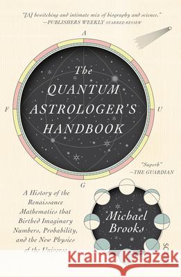 The Quantum Astrologer's Handbook: A History of the Renaissance Mathematics That Birthed Imaginary Numbers, Probability, and the New Physics of the Un  9781950354641 Scribe Us