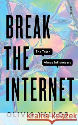 Break the Internet: The Truth about Influencers Yallop, Olivia 9781950354870 Scribe Us