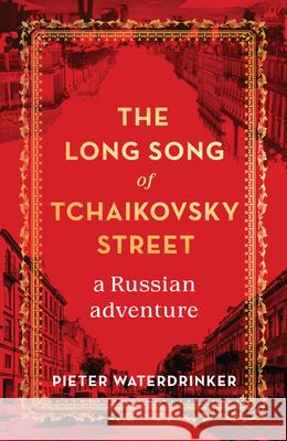 The Long Song of Tchaikovsky Street: A Russian Adventure Waterdrinker, Pieter 9781950354887