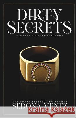 Dirty Secrets: A Steamy Billionaire Romance Collection Sedona Venez 9781950364381 One Wish Publishing LLC