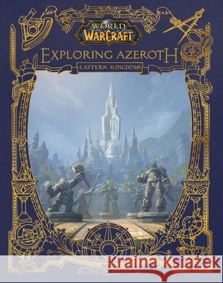 World of Warcraft: Exploring Azeroth: The Eastern Kingdoms Golden 9781950366279