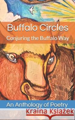 Buffalo Circles: Conjuring the Buffalo Way Michael Glenn Bish Anna Martinez Garland, Jr. Thompson 9781950375455 Swimming with Elephants Publications