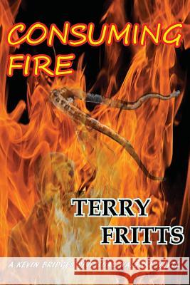 Consuming Fire Terry Fritts 9781950376049 Thrillogy Press