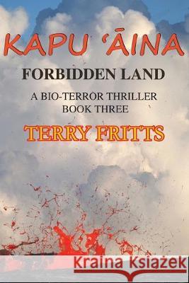 Kapu 'Aina: Forbidden Land Terry W. Fritts 9781950376063 Thrillogy Press