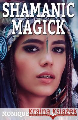 Shamanic Magick Monique Joine 9781950378265 Oshun Publications, LLC