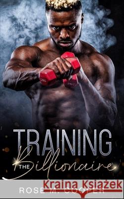 Training the Billionaire Rose M. Cooper 9781950378616 Oshun Publications, LLC