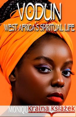 Vodun: West Africa's Spiritual Life Monique Joine 9781950378630 Oshun Publications, LLC