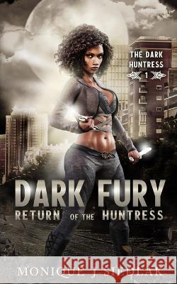 Dark Fury: Return of the Huntress Monique J Siedlak   9781950378654 Oshun Publications, LLC