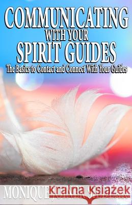 Communicating with Your Spirit Guides Monique Joiner Siedlak 9781950378852