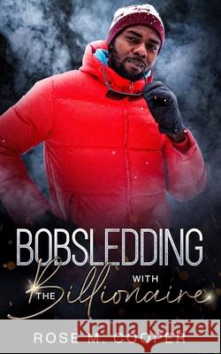 Bobsledding with the Billionaire Rose M. Cooper 9781950378968 Oshun Publications, LLC