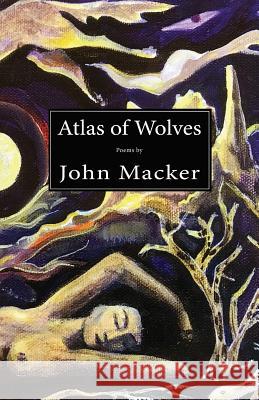 Atlas of Wolves John Macker 9781950380152