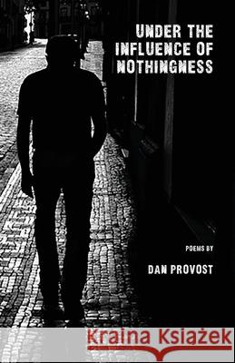 Under the Influence of Nothingness Dan Provost 9781950380954 Kung Fu Treachery Press