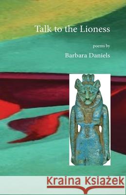 Talk to the Lioness Barbara Daniels 9781950380992