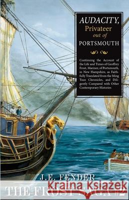 Audacity, Privateer Out of Portsmouth J. E. Fender 9781950381616 Piscataqua Press