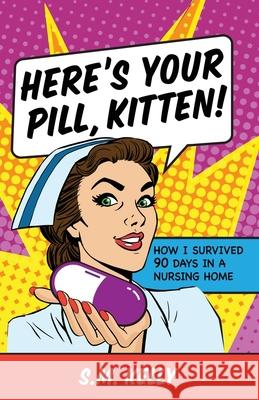 Here's Your Pill, Kitten! S. M. Kelly 9781950385430 W. Brand Publishing