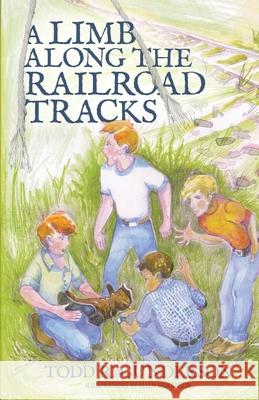A Limb Along the Railroad Tracks Todd R. Gunderson Ellen Hokanson 9781950385560 Wee B. Books