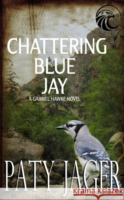 Chattering Blue Jay: Gabriel Hawke Novel Paty Jager Christina Keerins 9781950387649 Windtree Press