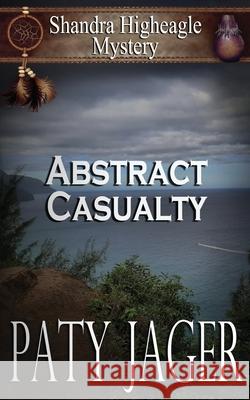 Abstract Casualty: Shandra Higheagle Mystery Paty Jager Christina Keerins 9781950387908