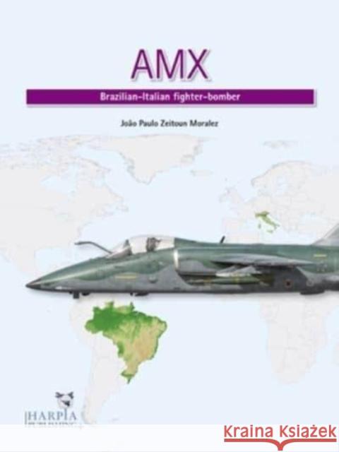 AMX: Brazilian-Italian Fighter-Bomber Joao Paulo Zeitoun Moralez 9781950394081