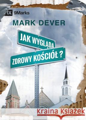 Jak wygląda zdrowy kościól? (What Is a Healthy Church?) (Polish) Dever, Mark 9781950396436