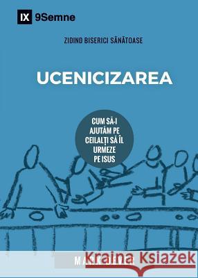 Ucenicizarea (Discipling) (Romanian): How to Help Others Follow Jesus Dever, Mark 9781950396610