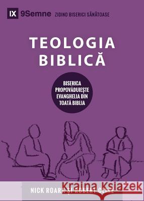 Teologia Biblică (Biblical Theology) (Romanian): How the Church Faithfully Teaches the Gospel Roark, Nick 9781950396627 9marks