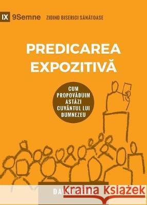 Predicarea Expozitivă (Expositional Preaching) (Romanian): How We Speak God's Word Today Helm, David R. 9781950396658 9marks