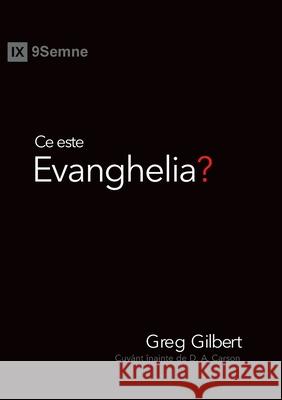 Ce este Evanghelia? (What Is the Gospel?) (Romanian) Gilbert, Greg 9781950396917 9marks
