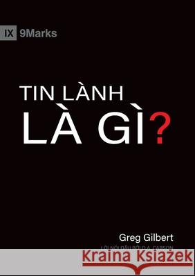 What Is the Gospel? (Vietnamese) Greg Gilbert D. A. Carson 9781950396979 9marks