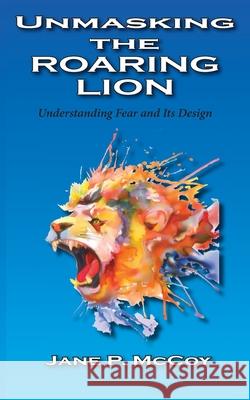 Unmasking the Roaring Lion Jane P McCoy 9781950398140 McDougal & Associates