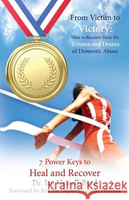 From Victim to Victory: How to Recover from the Trauma and Drama of Domestic Abuse Jan Newell-Byrd 9781950398218
