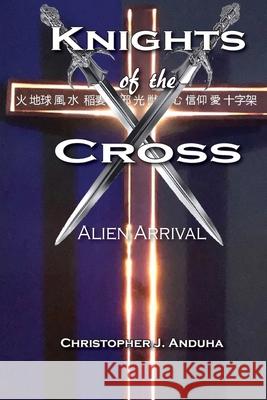 Knights of the Cross: Alien Arrival Christopher J. Anduha 9781950398393 McDougal Fiction