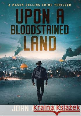 Upon a Bloodstained Land John A. Connell 9781950409211 Nailhead Publishing