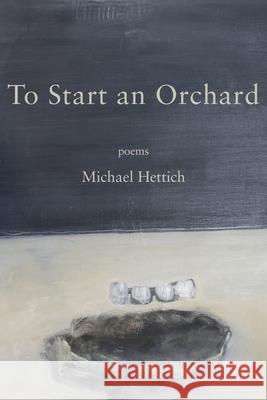 To Start an Orchard Michael Hettich 9781950413133 Press 53