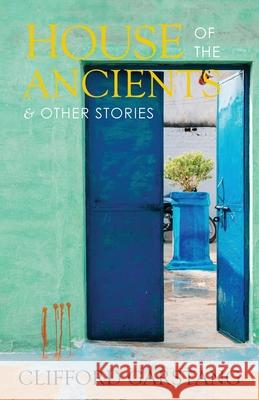 House of the Ancients and Other Stories Clifford Garstang 9781950413188 Press 53