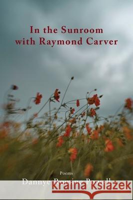 In the Sunroom with Raymond Carver Dannye Romine Powell 9781950413225 Press 53